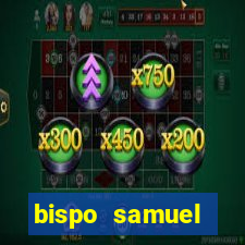 bispo samuel ferreira fortuna